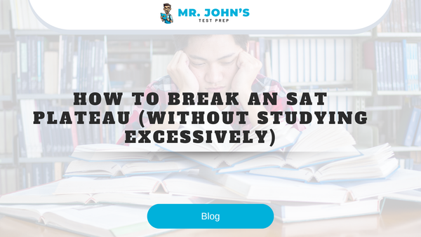 How to Break an SAT Plateau (Without Studying Excessively)